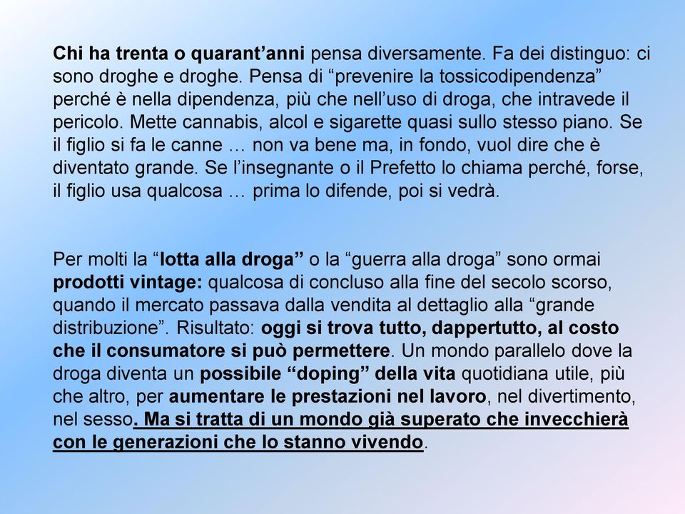 Se il figlio si fa le canne non va bene ma, in fondo, vuol dire che è diventato grande. Se l insegnante o il Prefetto lo chiama perché, forse, il figlio usa qualcosa prima lo difende, poi si vedrà.