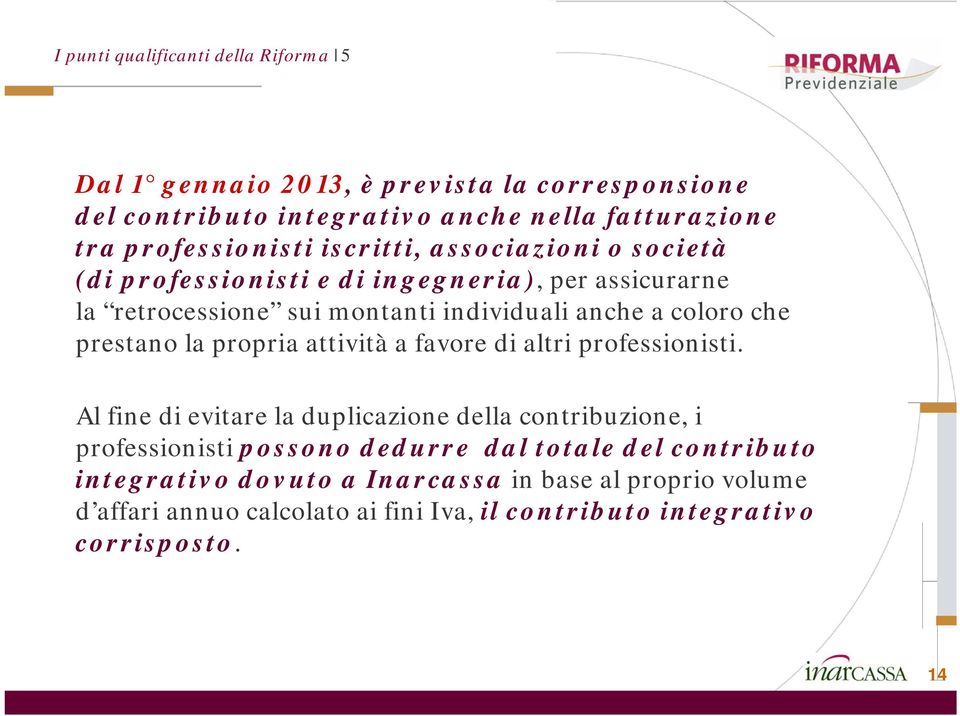 coloro che prestano la propria attività a favore di altri professionisti.