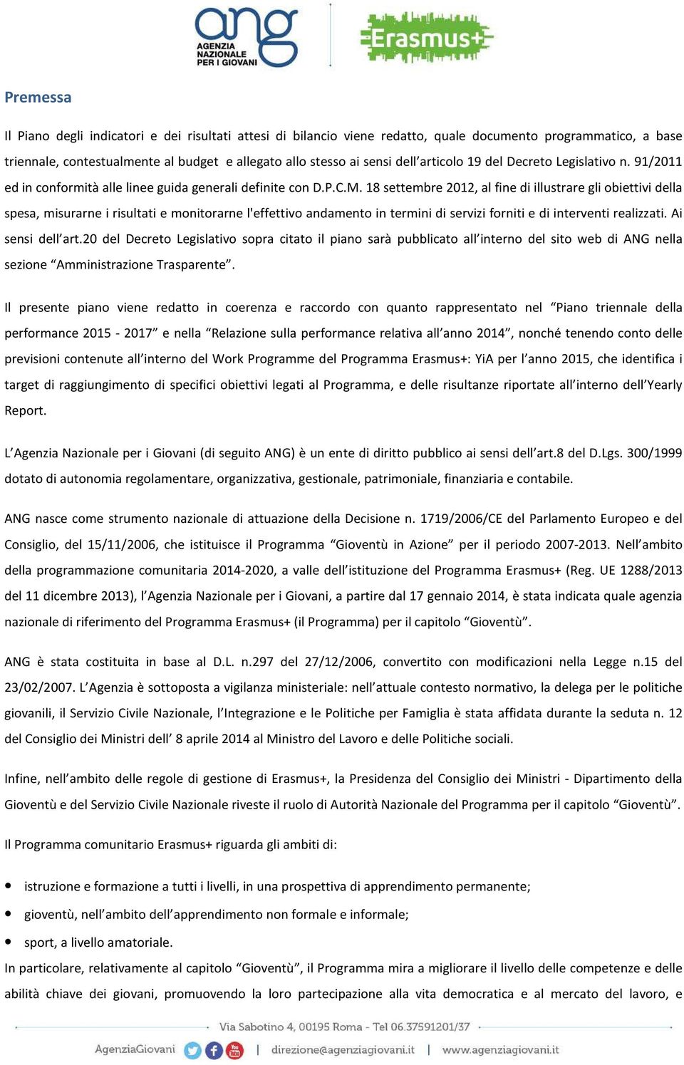 18 settembre 2012, al fine di illustrare gli obiettivi della spesa, misurarne i risultati e monitorarne l'effettivo andamento in termini di servizi forniti e di interventi realizzati.