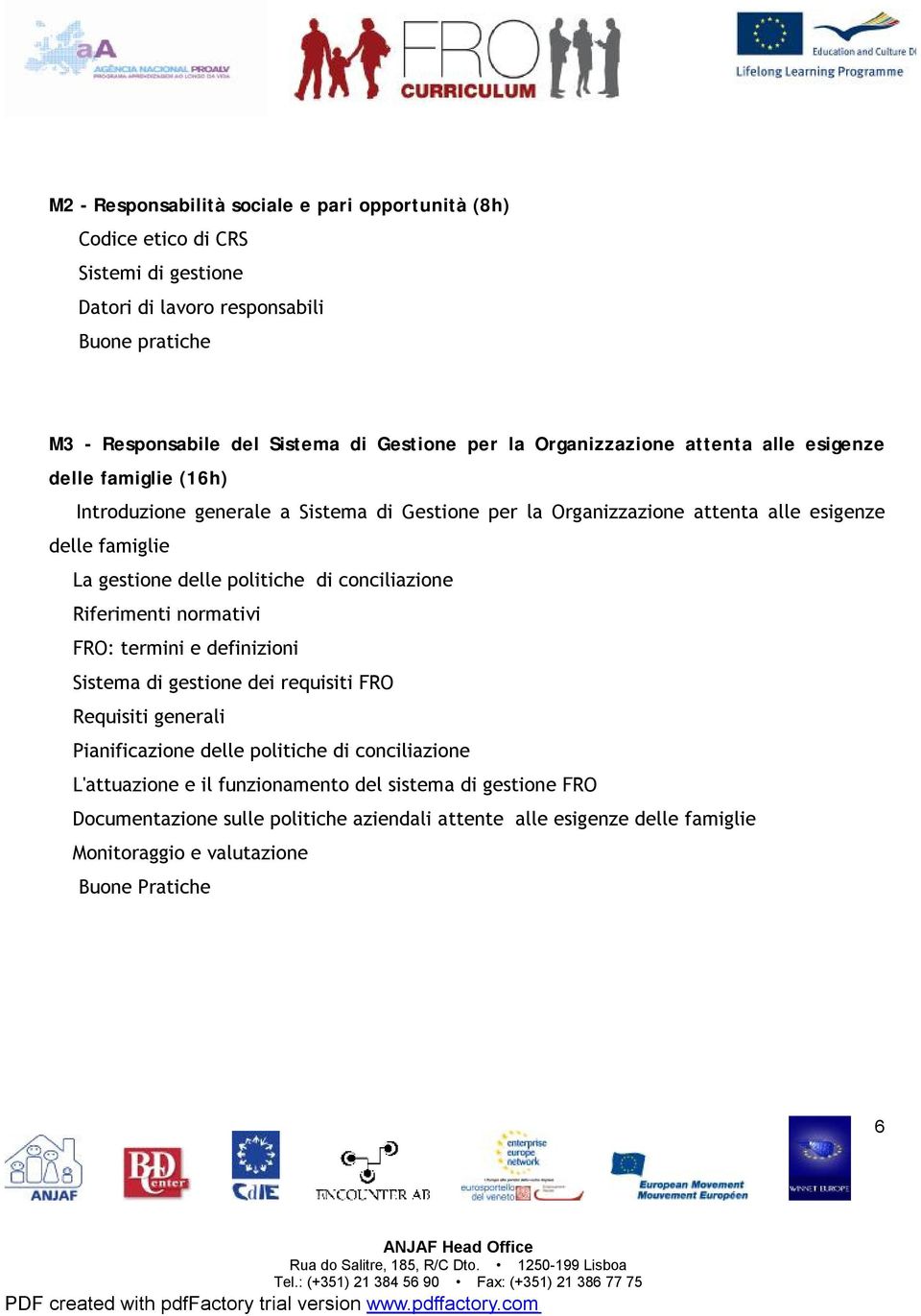 delle politiche di conciliazione Riferimenti normativi FRO: termini e definizioni Sistema di gestione dei requisiti FRO Requisiti generali Pianificazione delle politiche di