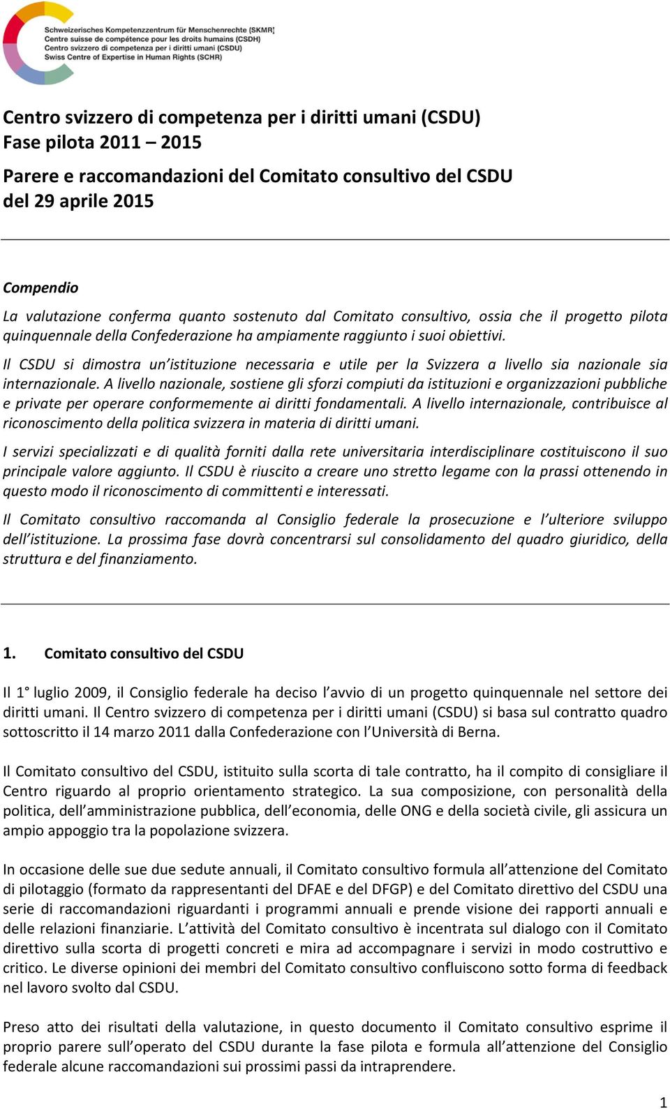 Il CSDU si dimostra un istituzione necessaria e utile per la Svizzera a livello sia nazionale sia internazionale.