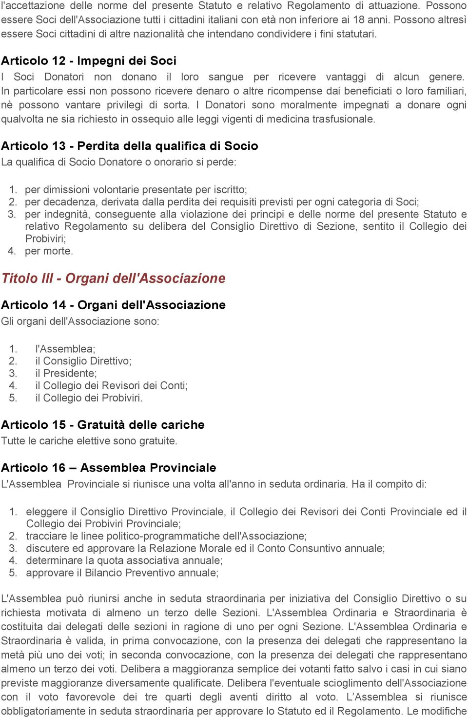 Articolo 12 - Impegni dei Soci I Soci Donatori non donano il loro sangue per ricevere vantaggi di alcun genere.