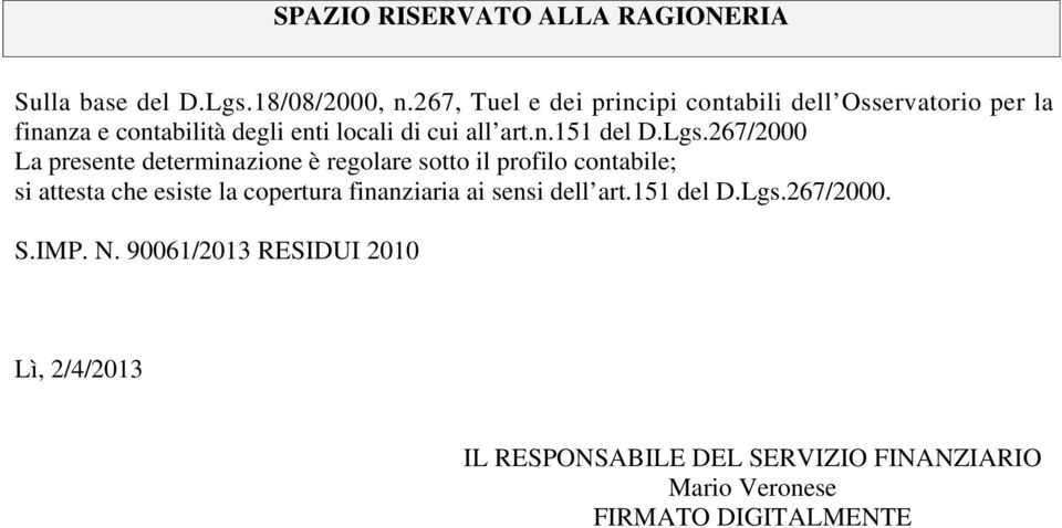 Lgs.267/2000 La presente determinazione è regolare sotto il profilo contabile; si attesta che esiste la copertura