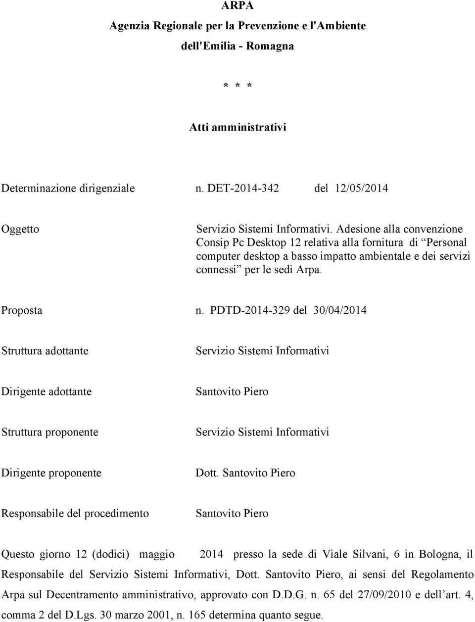 PDTD-2014-329 del 30/04/2014 Struttura adottante Servizio Sistemi Informativi Dirigente adottante Santovito Piero Struttura proponente Servizio Sistemi Informativi Dirigente proponente Dott.