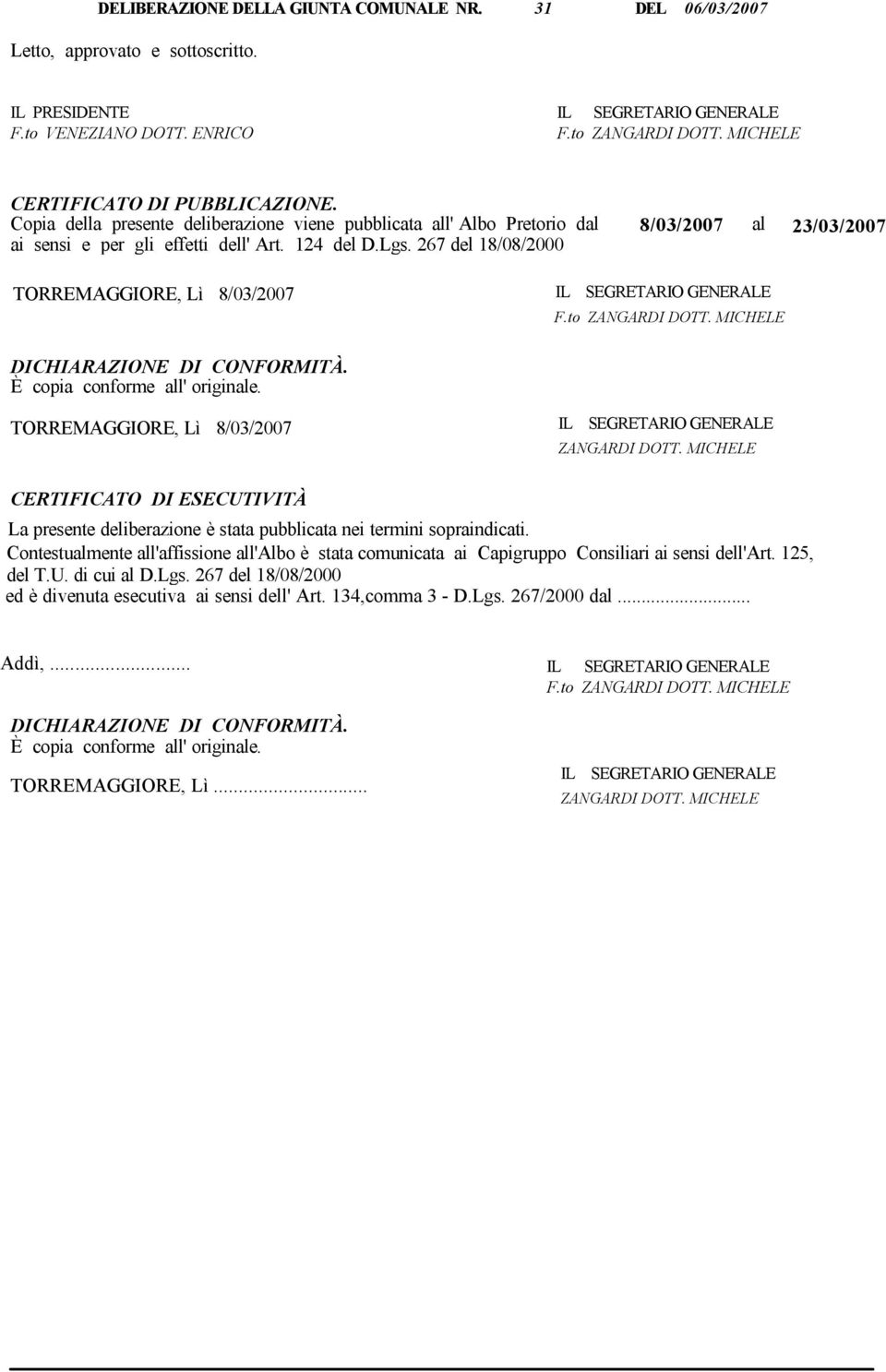 267 del 18/08/2000 TORREMAGGIORE, Lì 8/03/2007 IL SEGRETARIO GENERALE F.to ZANGARDI DOTT. MICHELE DICHIARAZIONE DI CONFORMITÀ. È copia conforme all' originale.