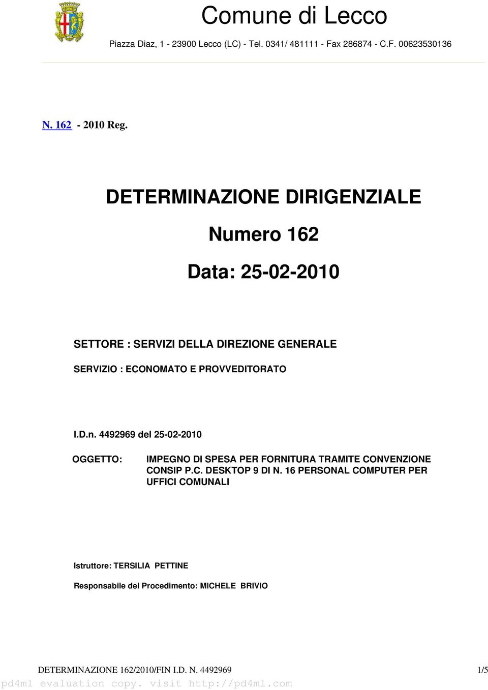 PROVVEDITORATO I.D.n. 4492969 del 25-02-2010 OGGETTO: IMPEGNO DI SPESA PER FORNITURA TRAMITE CONVENZIONE CONSIP P.C. DESKTOP 9 DI N.