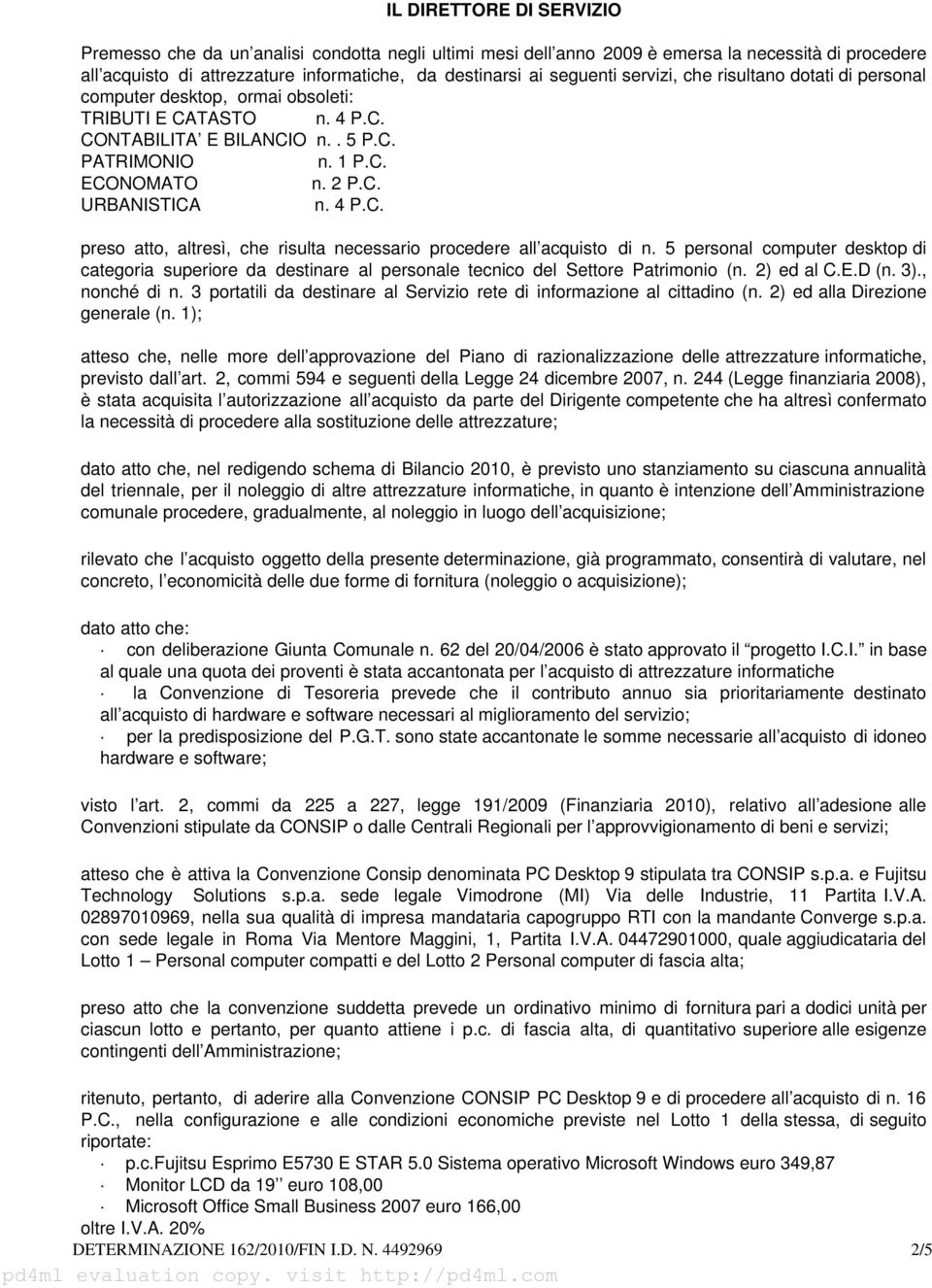 5 personal computer desktop di categoria superiore da destinare al personale tecnico del Settore Patrimonio (n. 2) ed al C.E.D (n. 3)., nonché di n.