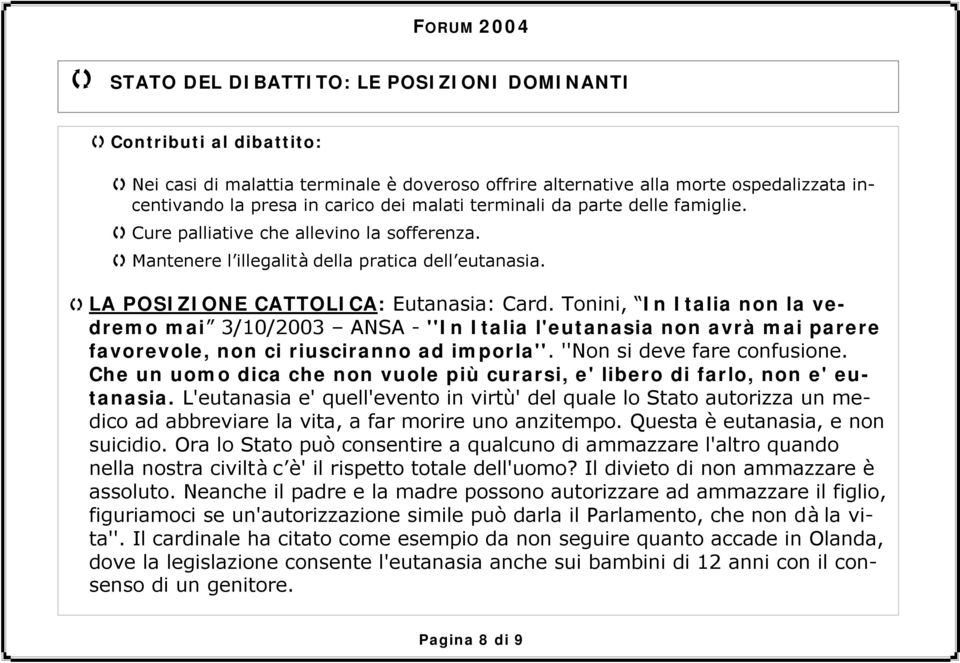 Tonini, In Italia non la vedremo mai 3/10/2003 ANSA - ''In Italia l'eutanasia non avrà mai parere favorevole, non ci riusciranno ad imporla''. ''Non si deve fare confusione.