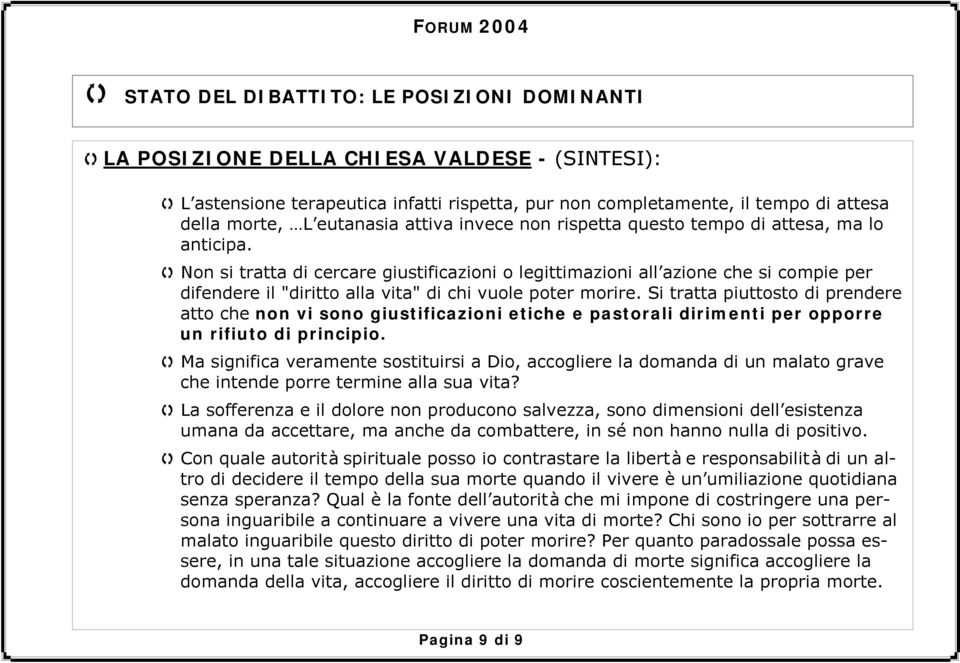 Non si tratta di cercare giustificazioni o legittimazioni all azione che si compie per difendere il "diritto alla vita" di chi vuole poter morire.