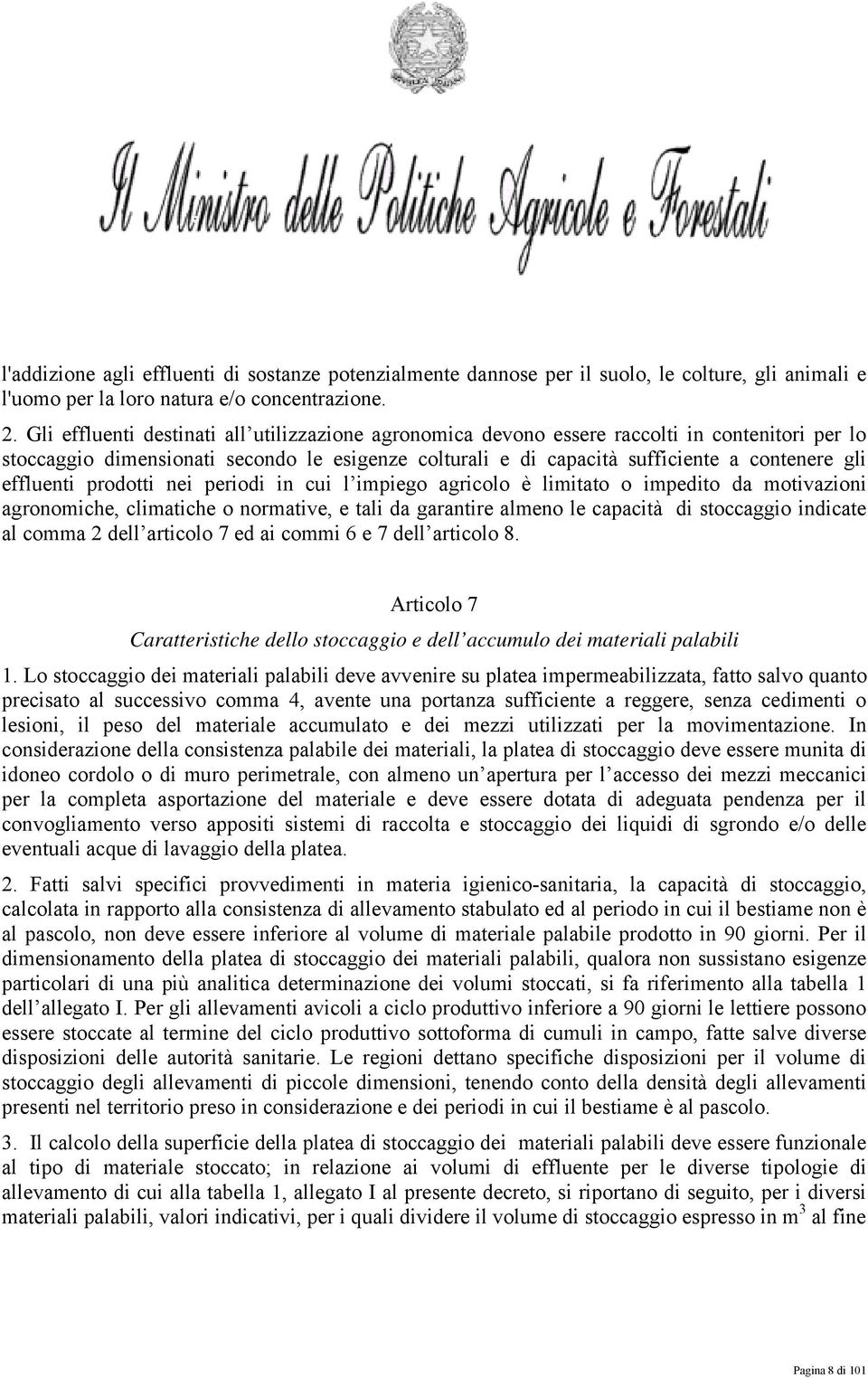 effluenti prodotti nei periodi in cui l impiego agricolo è limitato o impedito da motivazioni agronomiche, climatiche o normative, e tali da garantire almeno le capacità di stoccaggio indicate al