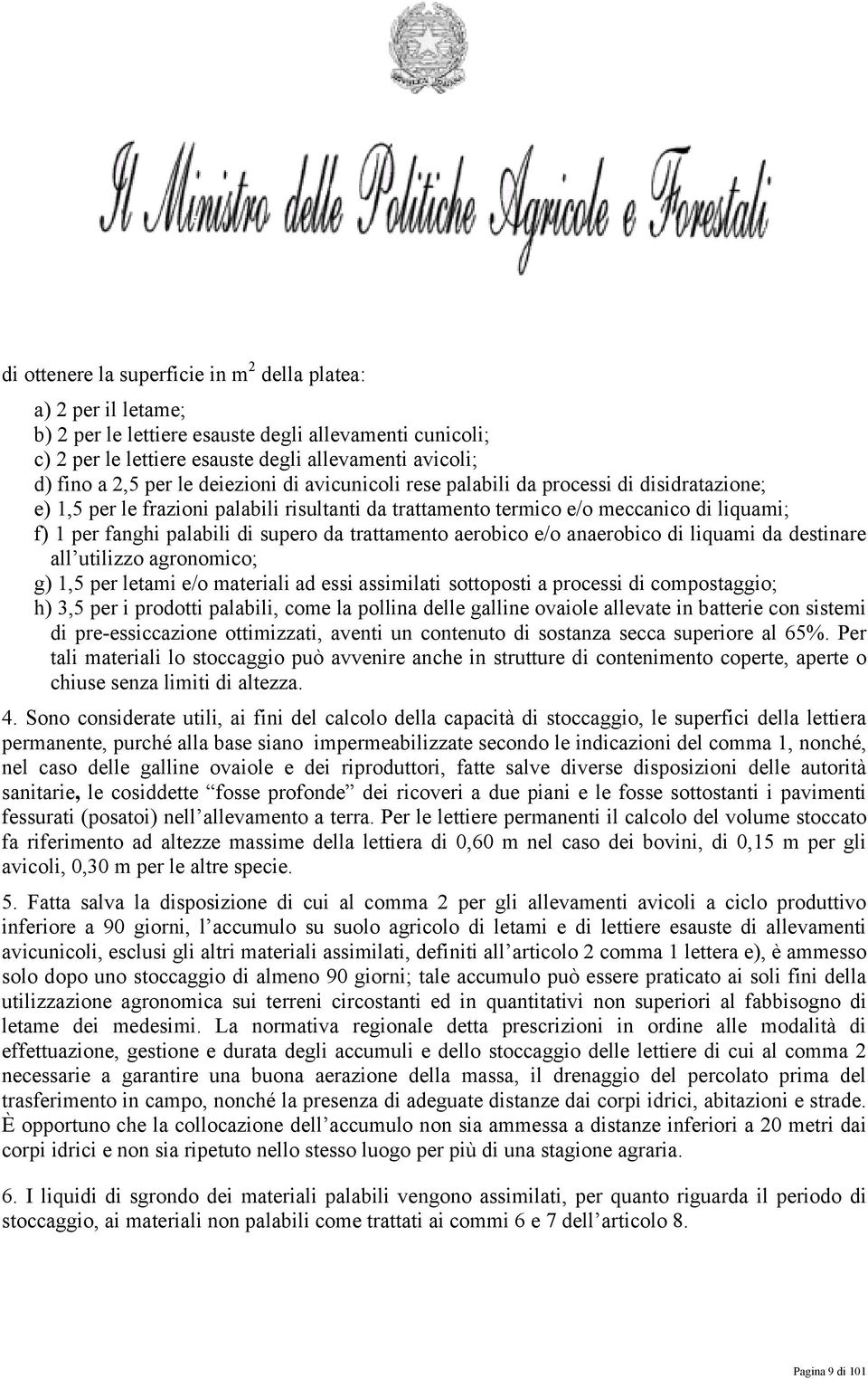 da trattamento aerobico e/o anaerobico di liquami da destinare all utilizzo agronomico; g) 1,5 per letami e/o materiali ad essi assimilati sottoposti a processi di compostaggio; h) 3,5 per i prodotti