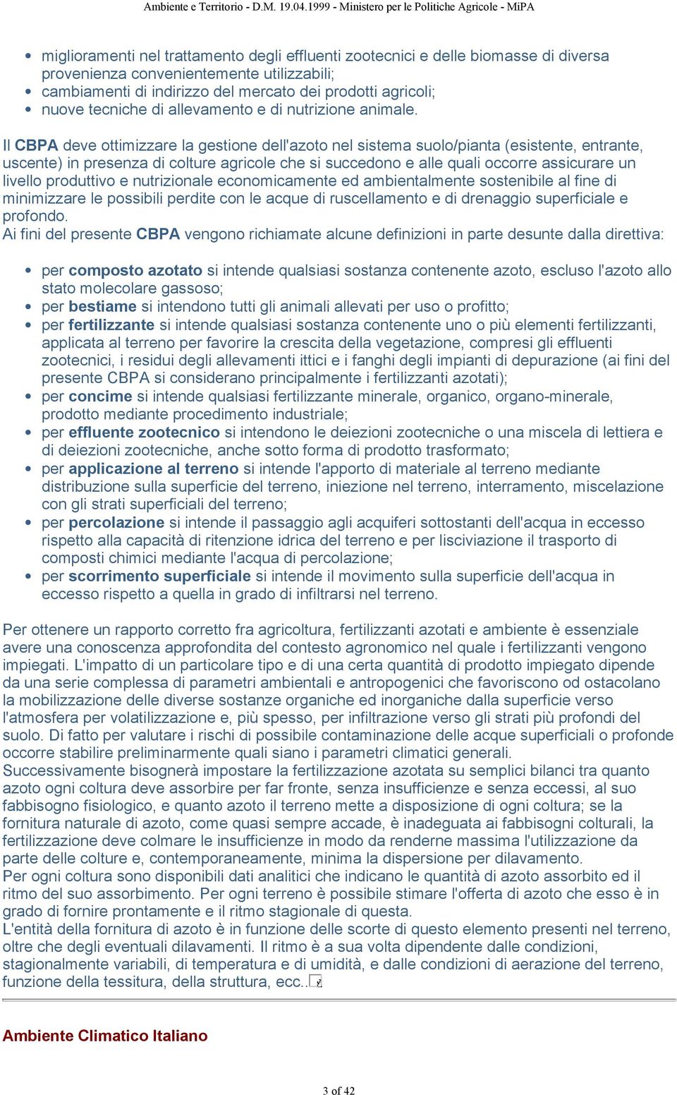 Il CBPA deve ottimizzare la gestione dell'azoto nel sistema suolo/pianta (esistente, entrante, uscente) in presenza di colture agricole che si succedono e alle quali occorre assicurare un livello