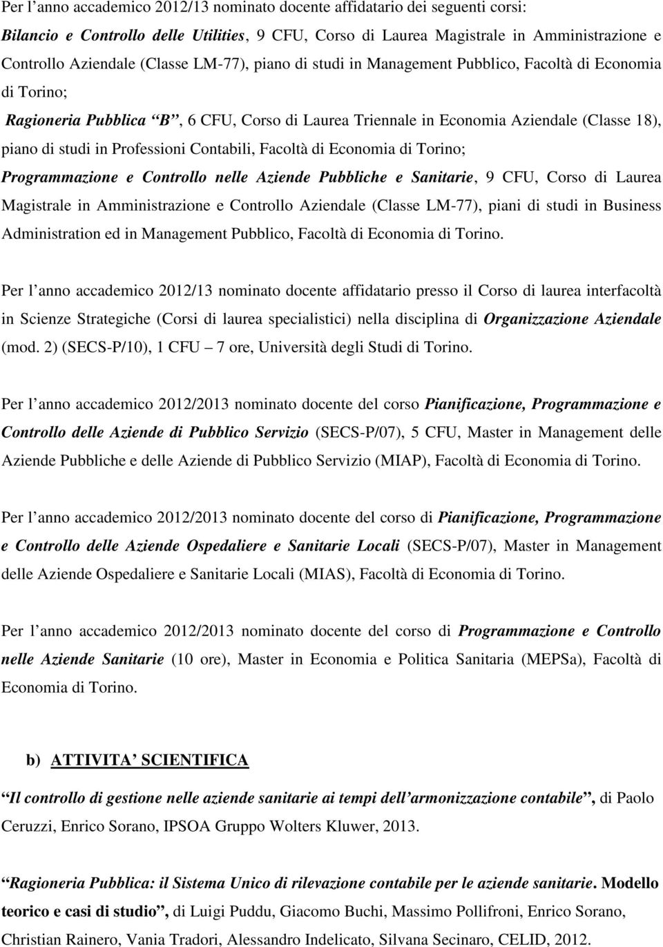 Contabili, Facoltà di Economia di Torino; Programmazione e Controllo nelle Aziende Pubbliche e Sanitarie, 9 CFU, Corso di Laurea Magistrale in Amministrazione e Controllo Aziendale (Classe LM-77),