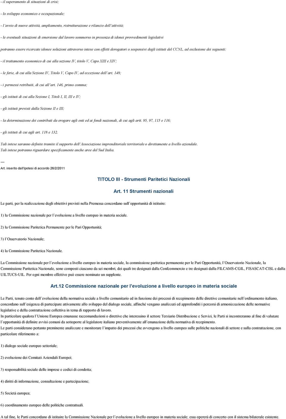 ad esclusione dei seguenti: - il trattamento economico di cui alla sezione IV, titolo V, Capo XIII e XIV; - le ferie, di cui alla Sezione IV, Titolo V, Capo IV, ad eccezione dell art.