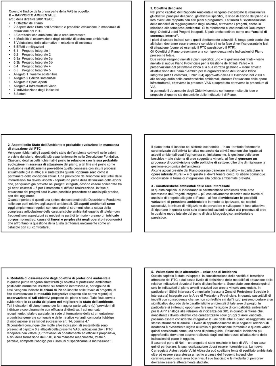 Modalità di osservazione degli obiettivi di protezione ambientale 5 Valutazione delle alternative relazione di incidenza 6 Effetti e mitigazioni 6.1 Progetto Integrato 1 6.2 Progetto Integrato 2 6.