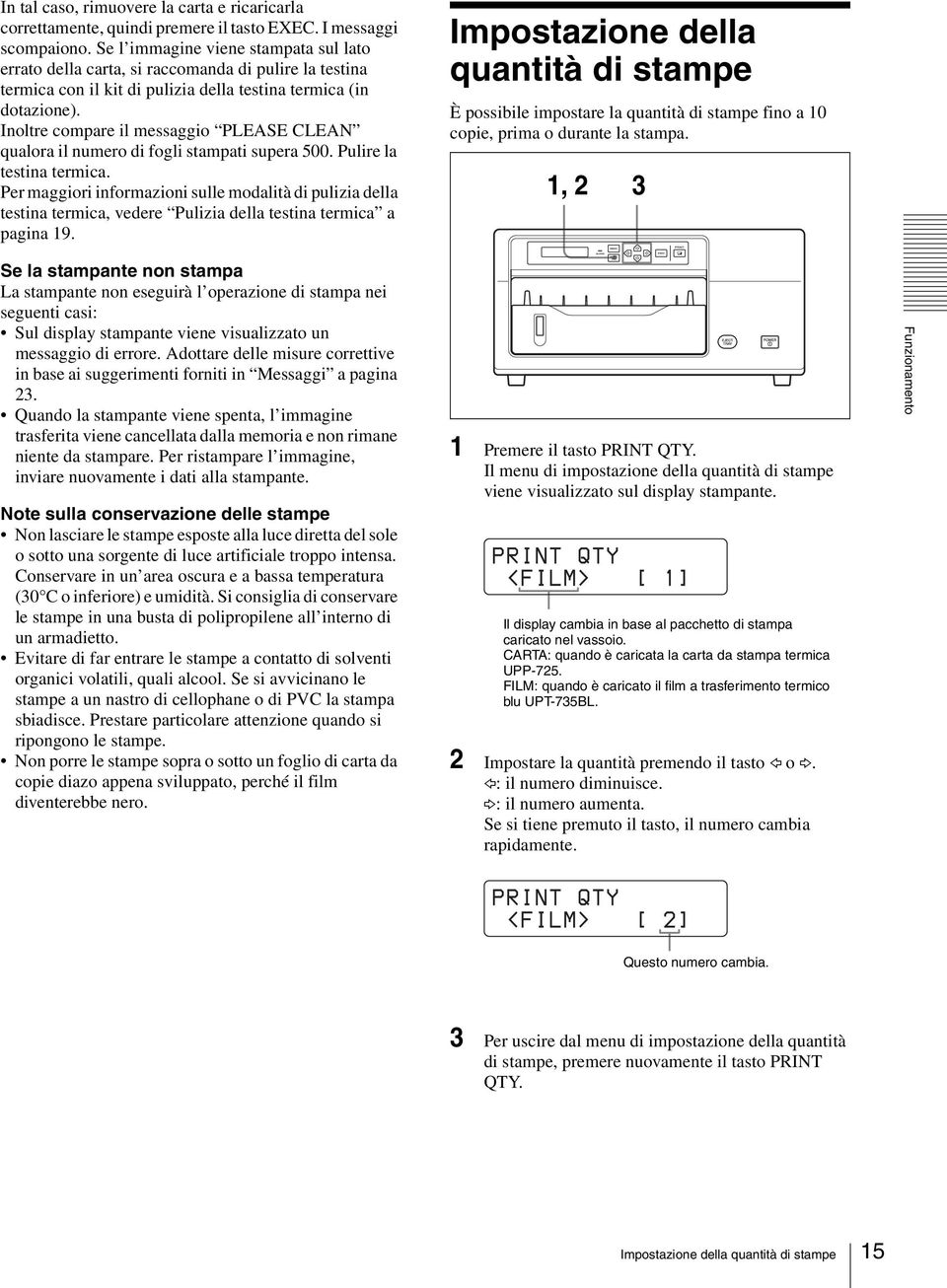 Inoltre compare il messaggio PLEASE CLEAN qualora il numero di fogli stampati supera 500. Pulire la testina termica.