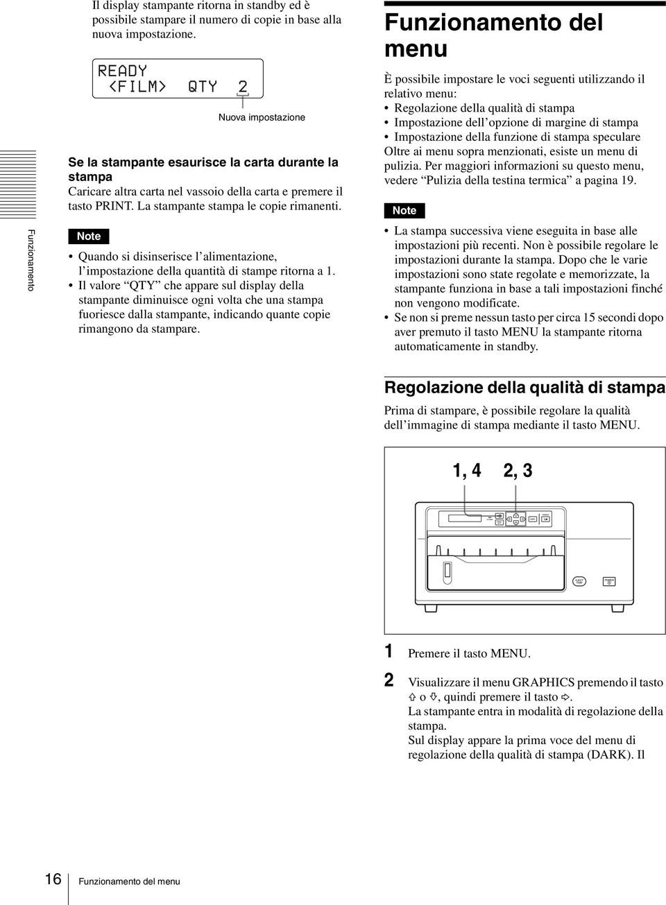 Note Quando si disinserisce l alimentazione, l impostazione della quantità di stampe ritorna a 1.