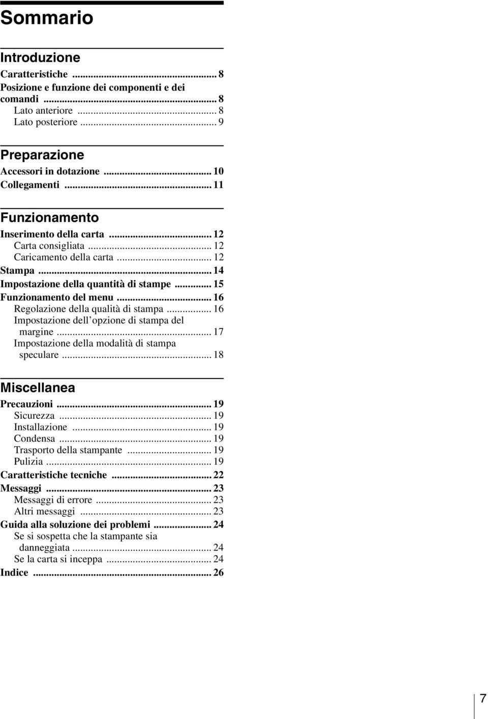 .. 16 Regolazione della qualità di stampa... 16 Impostazione dell opzione di stampa del margine... 17 Impostazione della modalità di stampa speculare... 18 Miscellanea Precauzioni... 19 Sicurezza.