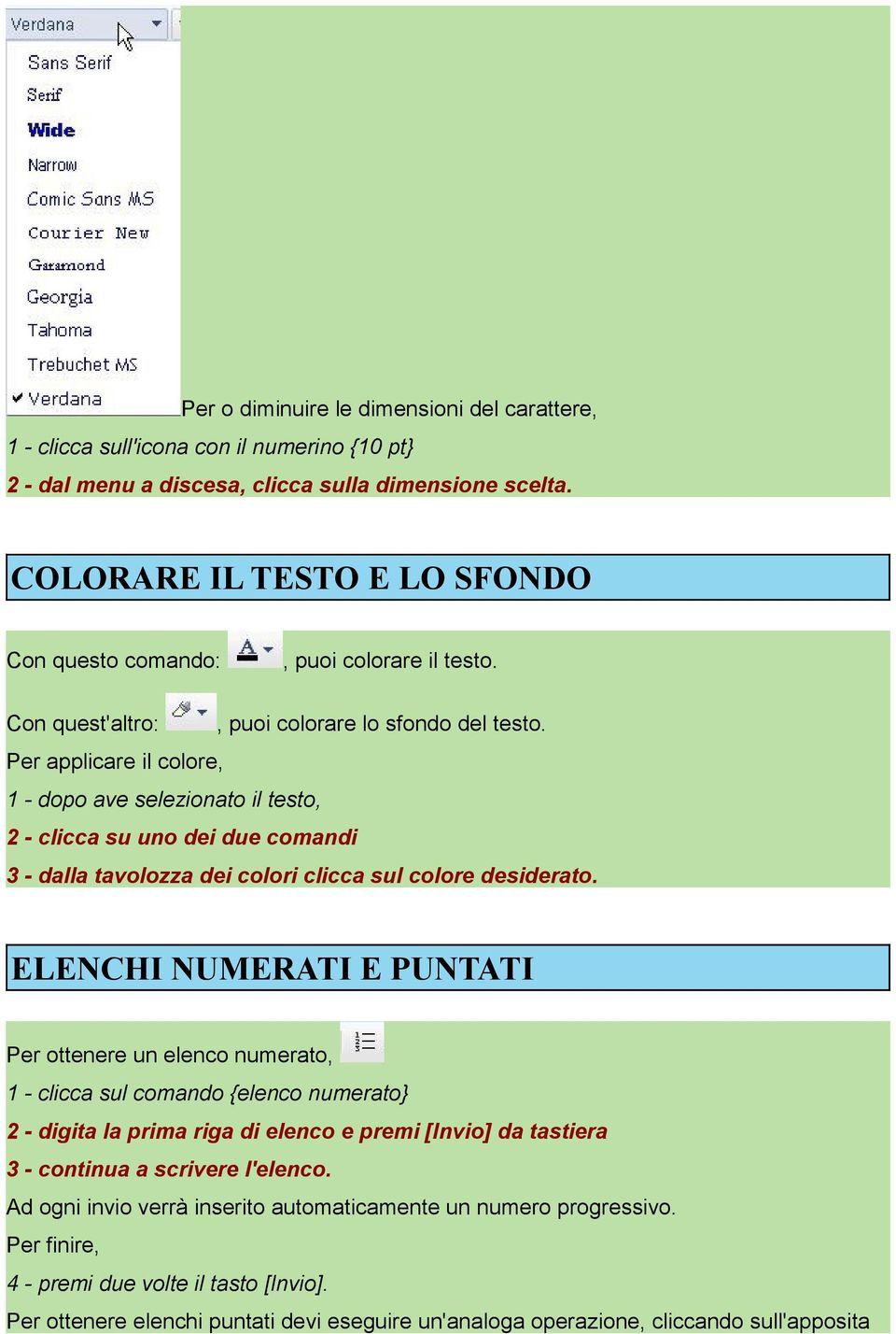 Per applicare il colore, 1 - dopo ave selezionato il testo, 2 - clicca su uno dei due comandi 3 - dalla tavolozza dei colori clicca sul colore desiderato.