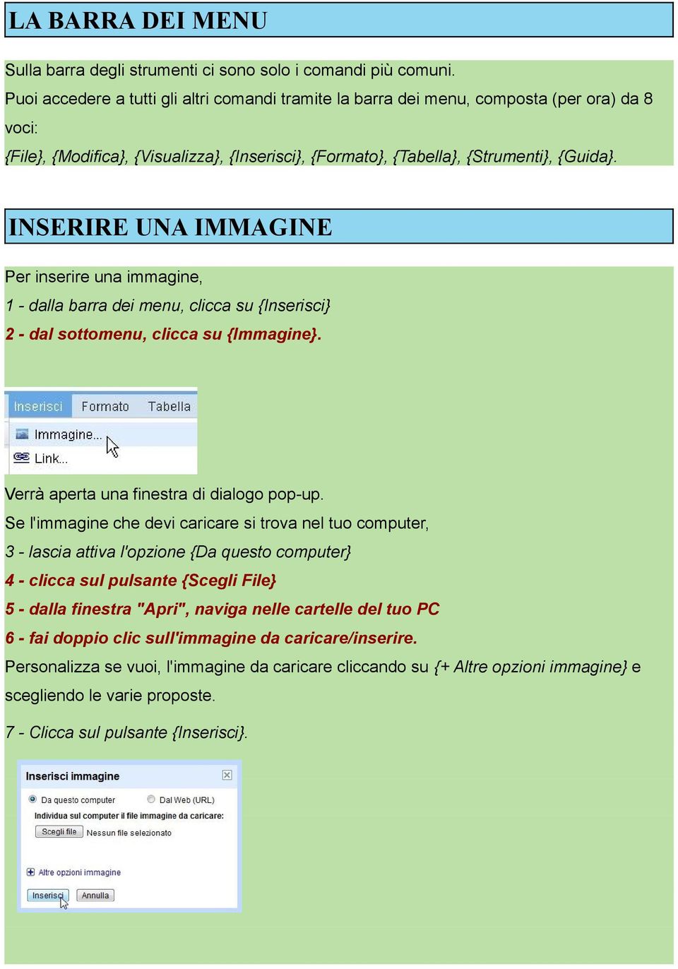 INSERIRE UNA IMMAGINE Per inserire una immagine, 1 - dalla barra dei menu, clicca su {Inserisci} 2 - dal sottomenu, clicca su {Immagine}. Verrà aperta una finestra di dialogo pop-up.