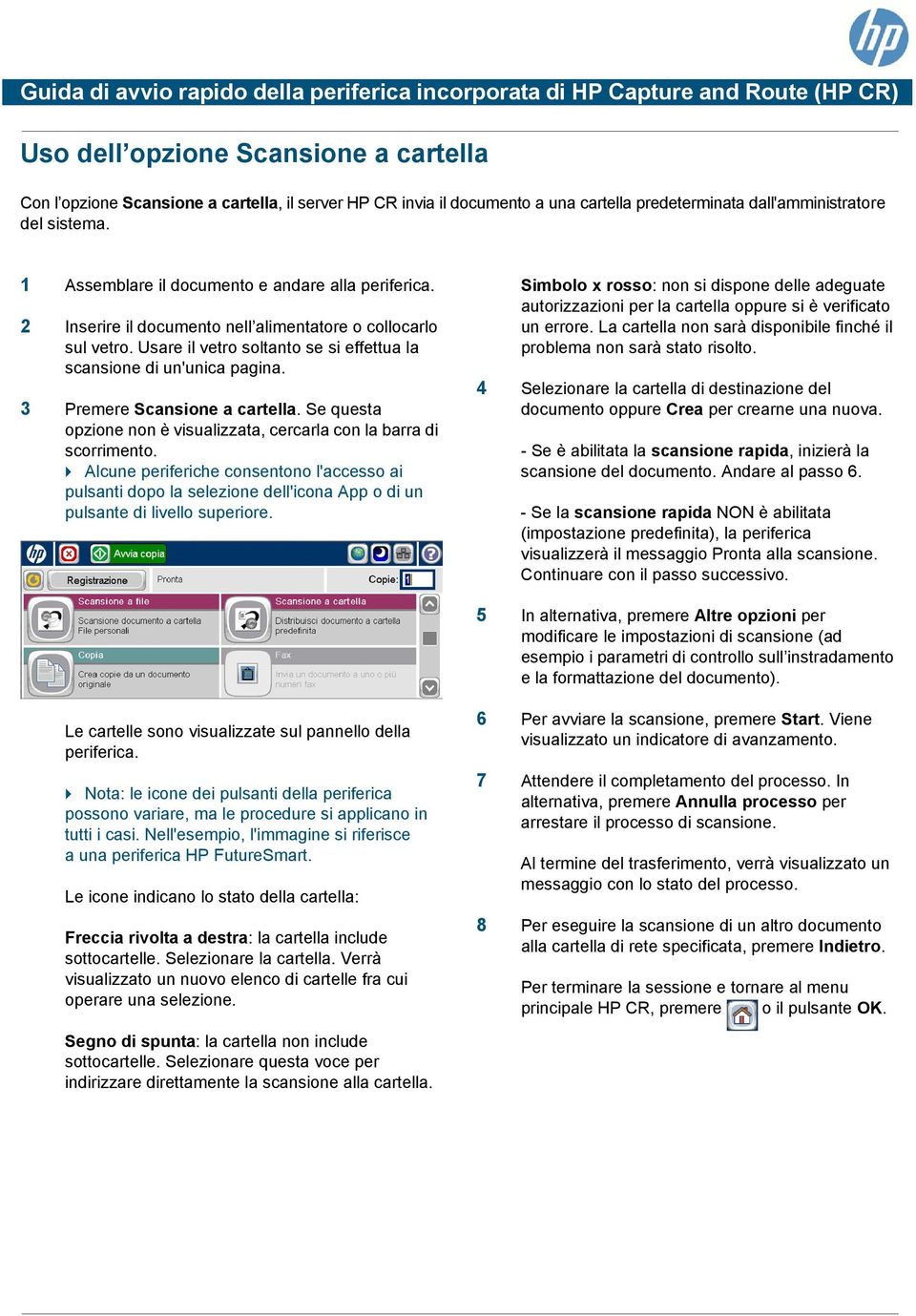 Se questa opzione non è visualizzata, cercarla con la barra di Simbolo x rosso: non si dispone delle adeguate autorizzazioni per la cartella oppure si è verificato un errore.