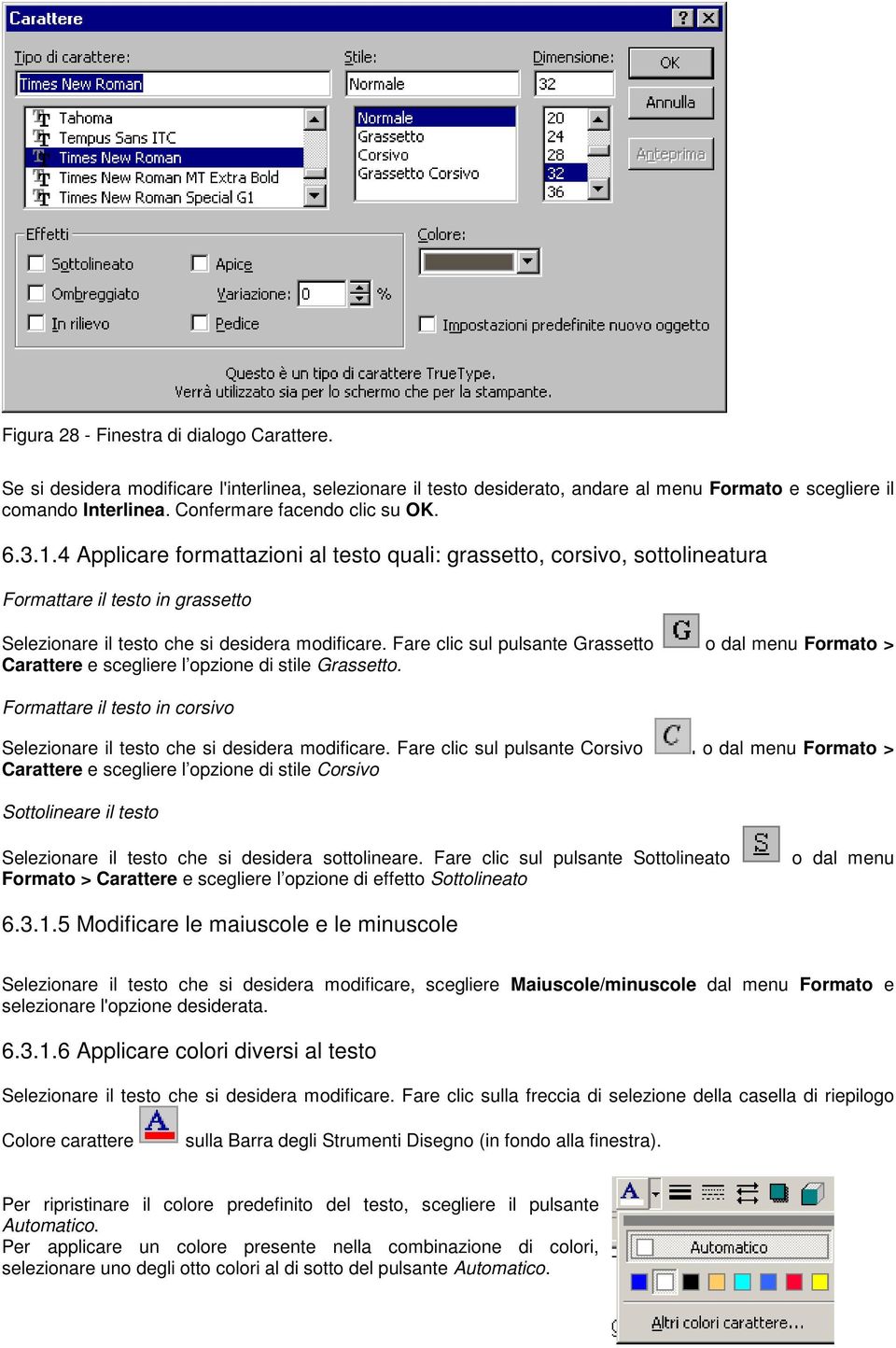 Fare clic sul pulsante Grassetto o dal menu Formato > Carattere e scegliere l opzione di stile Grassetto. Formattare il testo in corsivo Selezionare il testo che si desidera modificare.