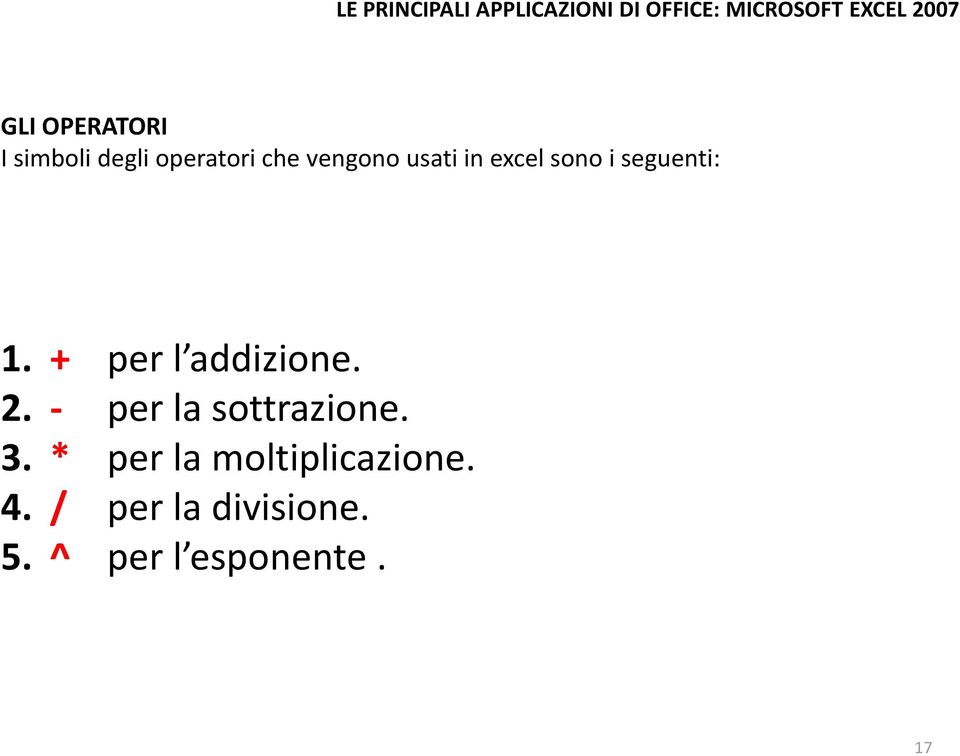 + per l addizione. 2. - per la sottrazione. 3.