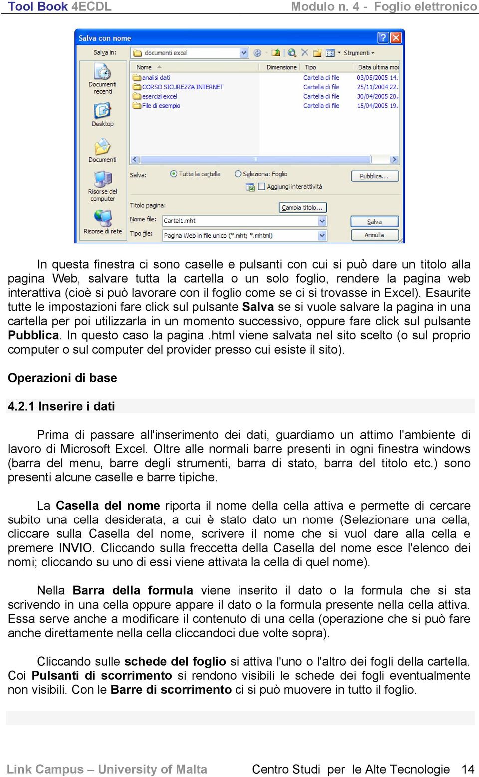 Esaurite tutte le impostazioni fare click sul pulsante Salva se si vuole salvare la pagina in una cartella per poi utilizzarla in un momento successivo, oppure fare click sul pulsante Pubblica.