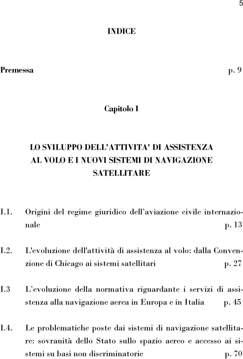 L'evoluzione dell'attività di assistenza al volo: dalla Convenzione di Chicago ai sistemi satellitari p. 27 I.