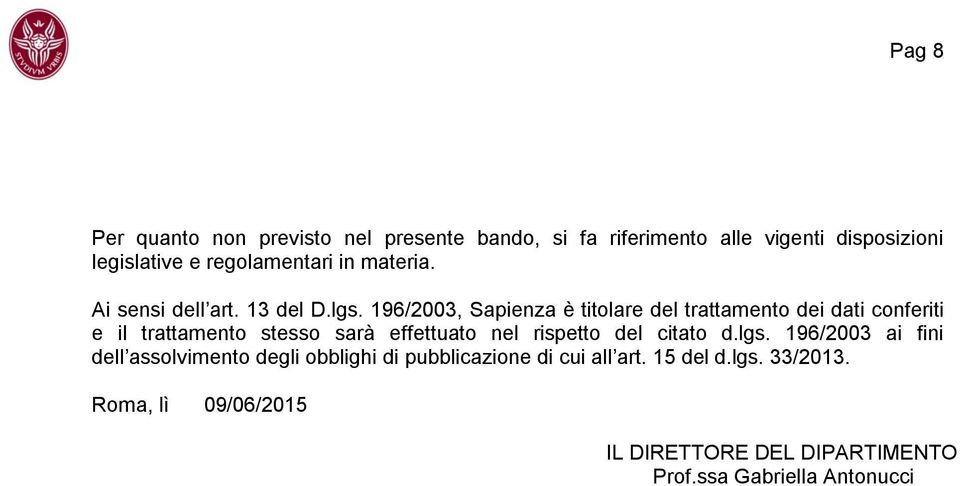 196/2003, Sapienza è titolare del trattamento dei dati conferiti e il trattamento stesso sarà effettuato nel rispetto del