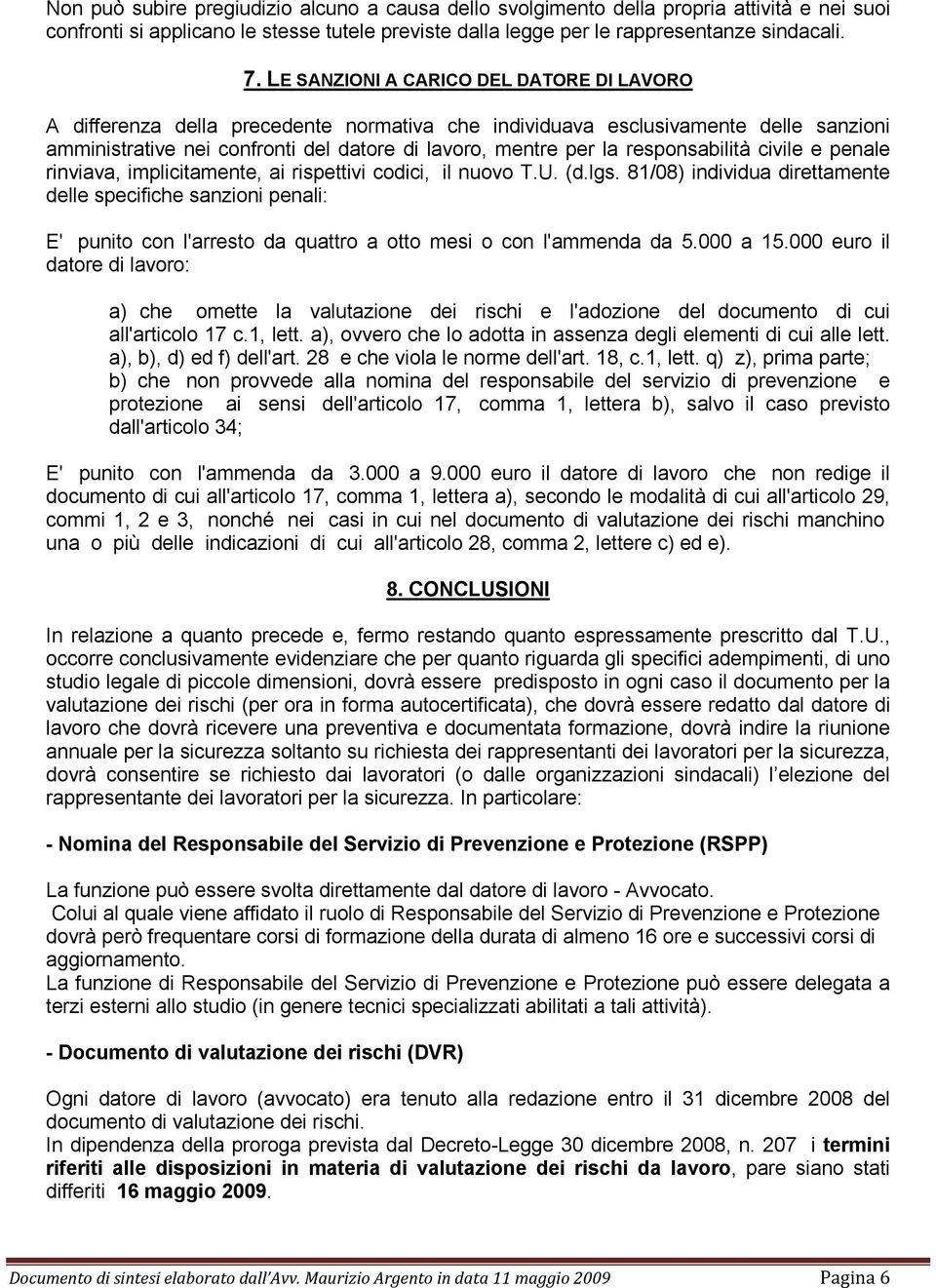 responsabilità civile e penale rinviava, implicitamente, ai rispettivi codici, il nuovo T.U. (d.lgs.