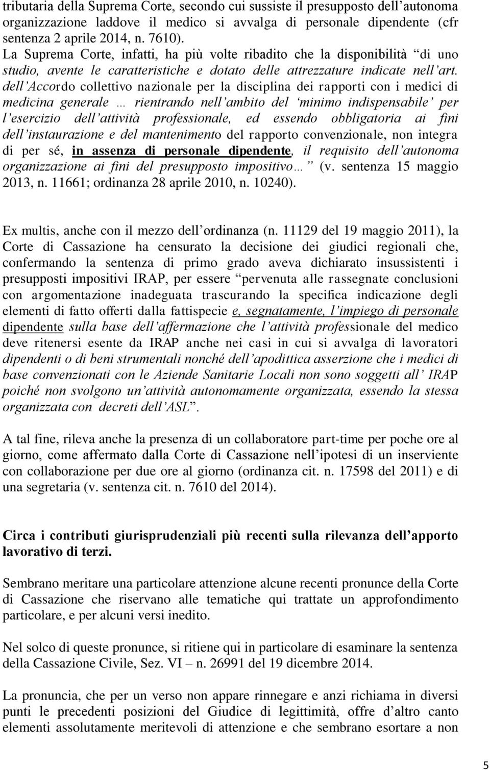 dell Accordo collettivo nazionale per la disciplina dei rapporti con i medici di medicina generale rientrando nell ambito del minimo indispensabile per l esercizio dell attività professionale, ed