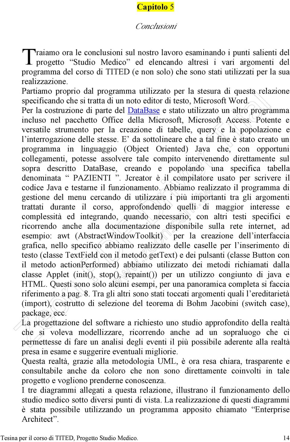 Partiamo proprio dal programma utilizzato per la stesura di questa relazione specificando che si tratta di un noto editor di testo, Microsoft Word.