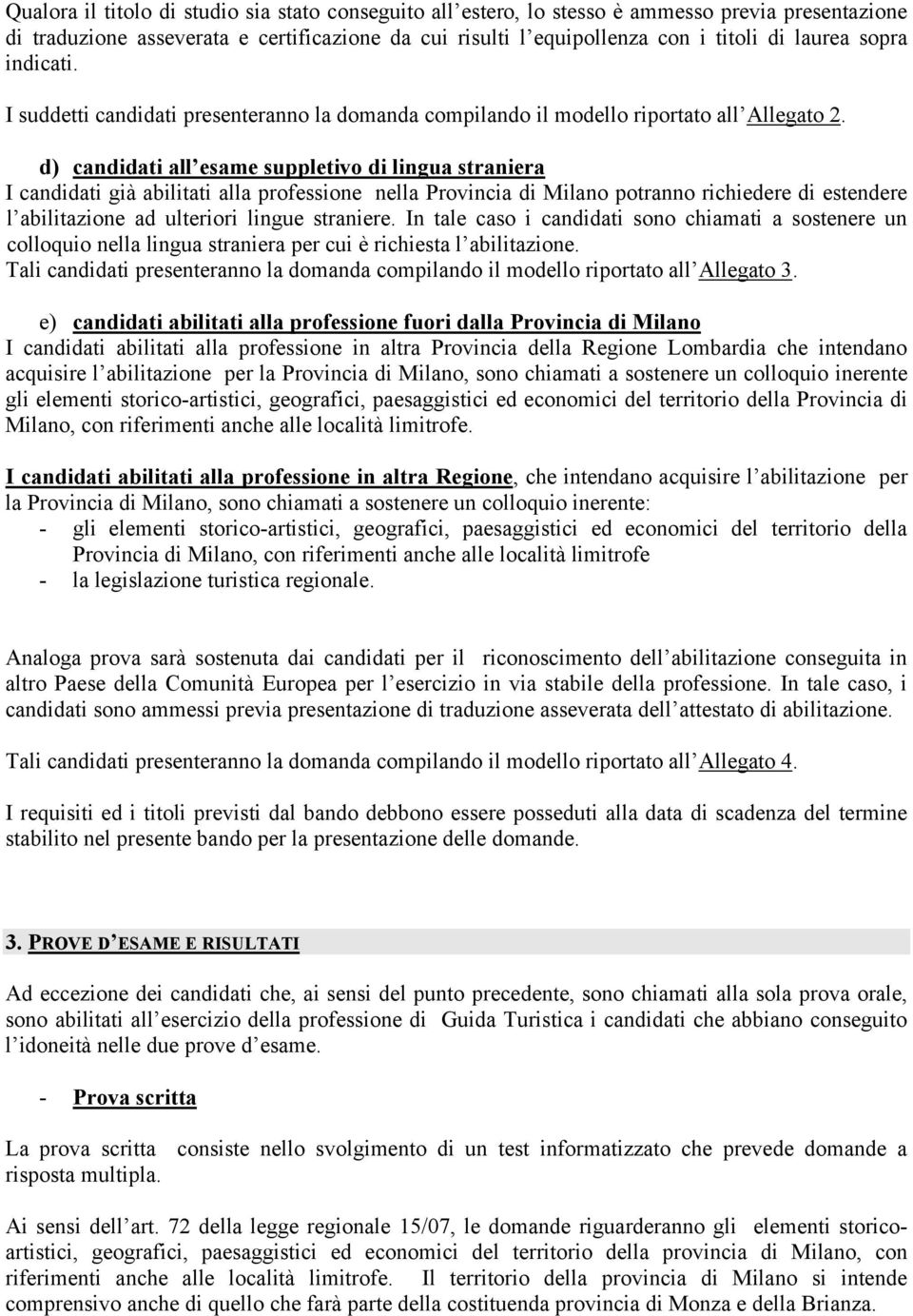 d) candidati all esame suppletivo di lingua straniera I candidati già abilitati alla professione nella potranno richiedere di estendere l abilitazione ad ulteriori lingue straniere.