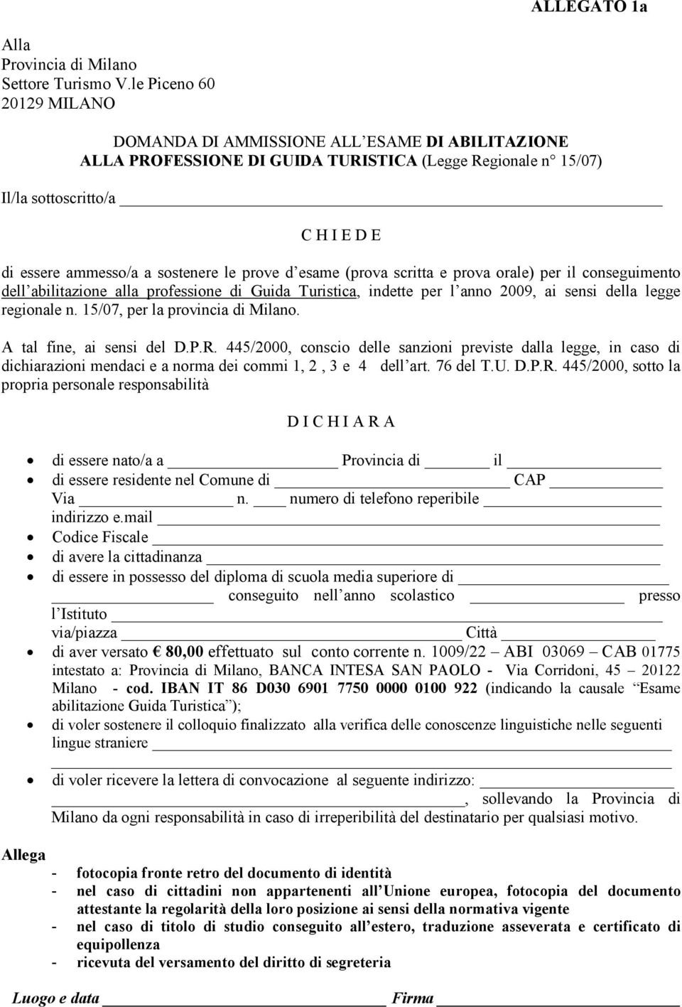 sostenere le prove d esame (prova scritta e prova orale) per il conseguimento dell abilitazione alla professione di Guida Turistica, indette per l anno 2009, ai sensi della legge regionale n.