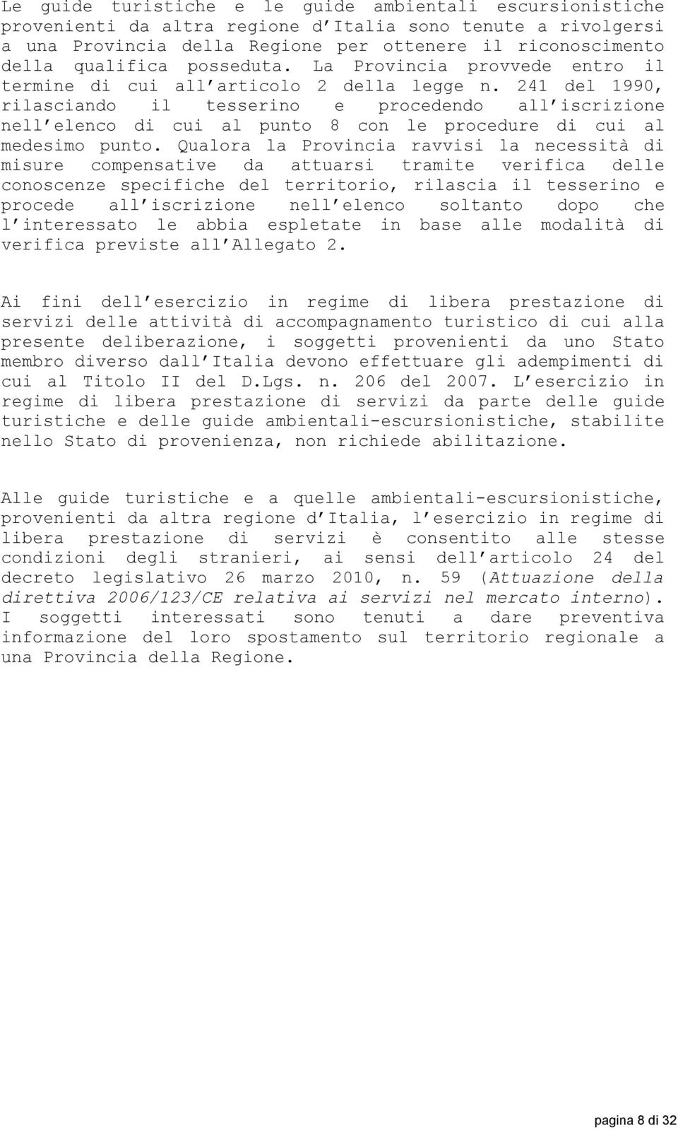 241 del 1990, rilasciando il tesserino e procedendo all iscrizione nell elenco di cui al punto 8 con le procedure di cui al medesimo punto.