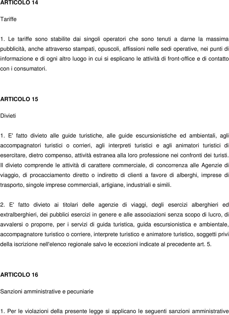 ogni altro luogo in cui si esplicano le attività di front-office e di contatto con i consumatori. ARTICOLO 15 Divieti 1.