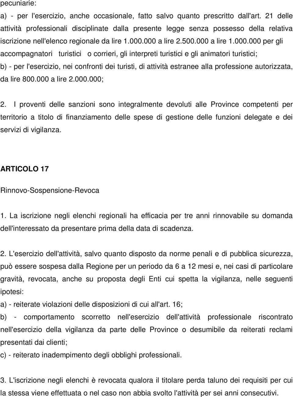 000 a lire 2.500.000 a lire 1.000.000 per gli accompagnatori turistici o corrieri, gli interpreti turistici e gli animatori turistici; b) - per l'esercizio, nei confronti dei turisti, di attività