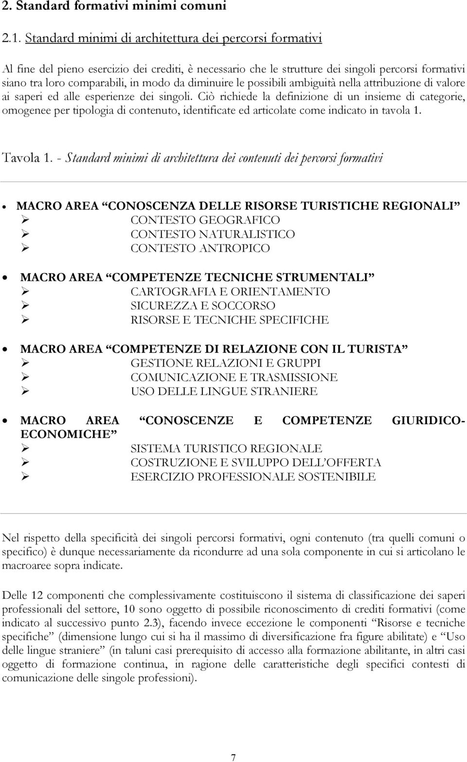 diminuire le possibili ambiguità nella attribuzione di valore ai saperi ed alle esperienze dei singoli.