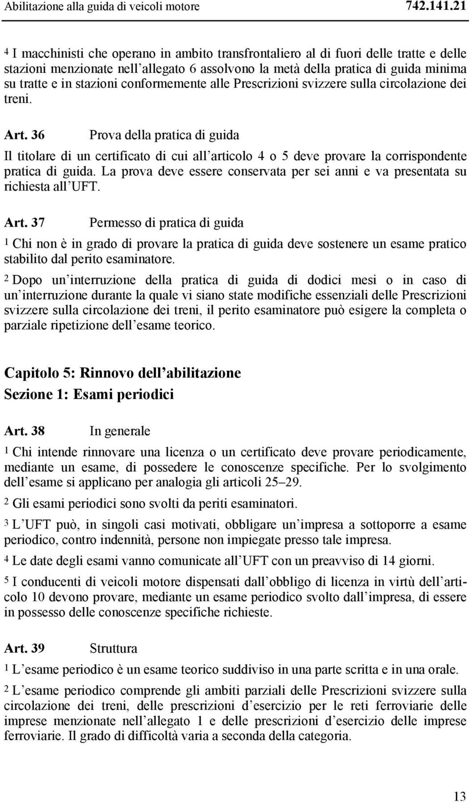 conformemente alle Prescrizioni svizzere sulla circolazione dei treni. Art.