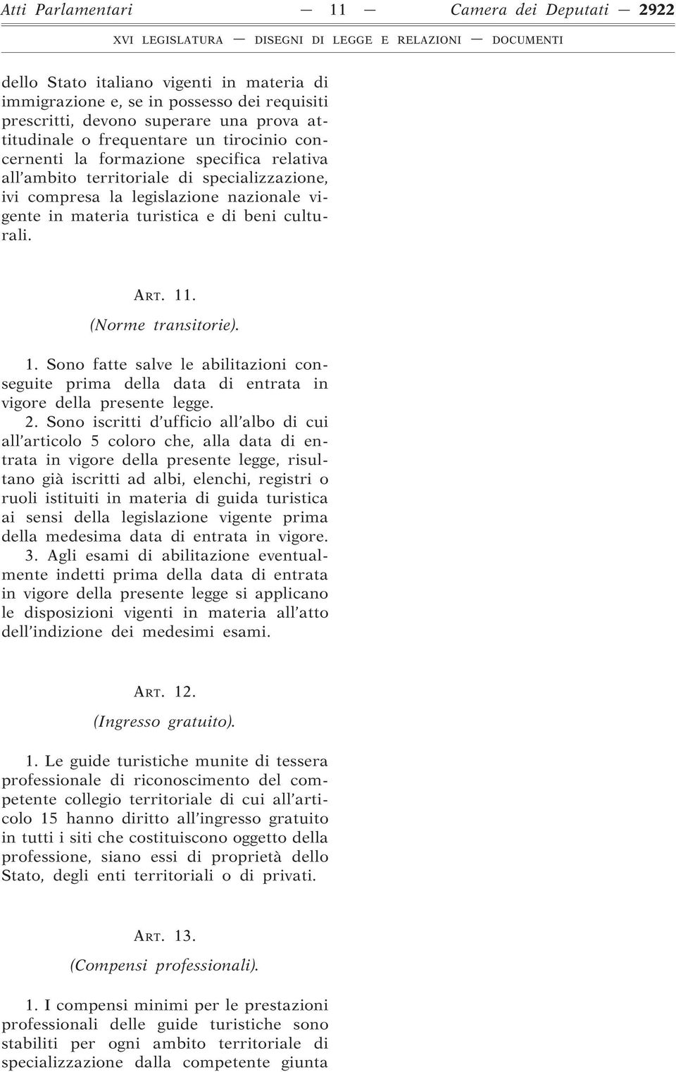 (Norme transitorie). 1. Sono fatte salve le abilitazioni conseguite prima della data di entrata in vigore della presente legge. 2.