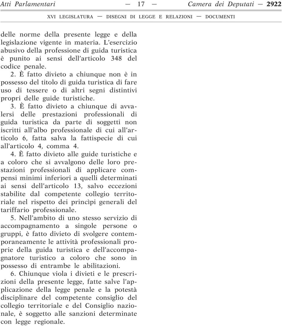 È fatto divieto a chiunque non è in possesso del titolo di guida turistica di fare uso di tessere o di altri segni distintivi propri delle guide turistiche. 3.