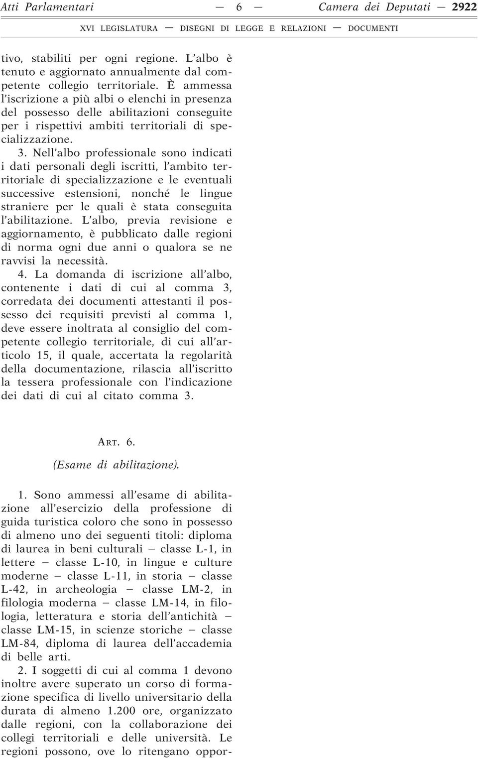 Nell albo professionale sono indicati i dati personali degli iscritti, l ambito territoriale di specializzazione e le eventuali successive estensioni, nonché le lingue straniere per le quali è stata