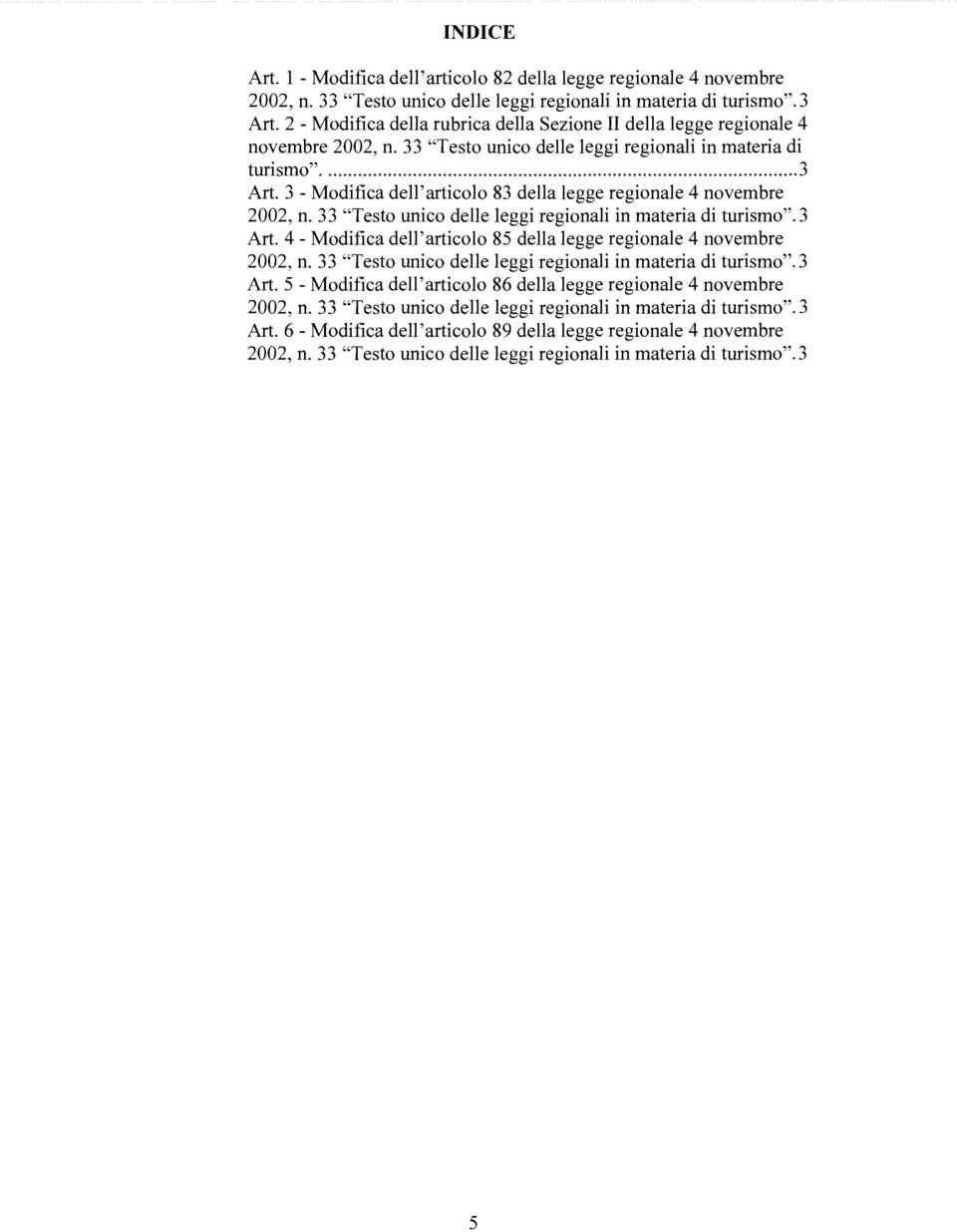 3 -Modifica dell'articolo 83 della legge regionale 4 novembre 2002, n. 33 "Testo unico delle leggi regionali in materia di turismo". 3 Art.