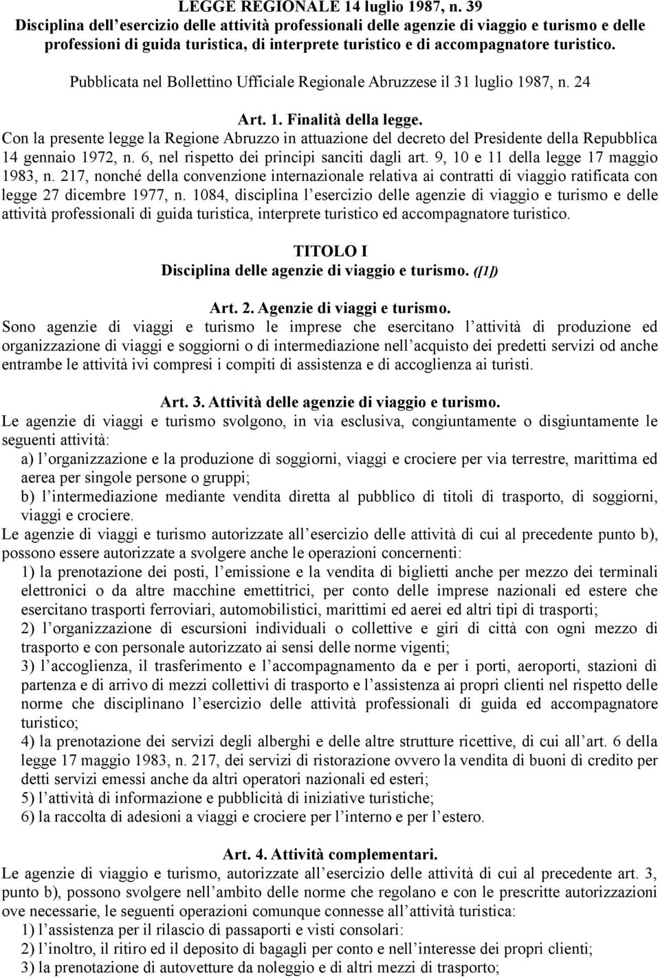 Pubblicata nel Bollettino Ufficiale Regionale Abruzzese il 31 luglio 1987, n. 24 Art. 1. Finalità della legge.