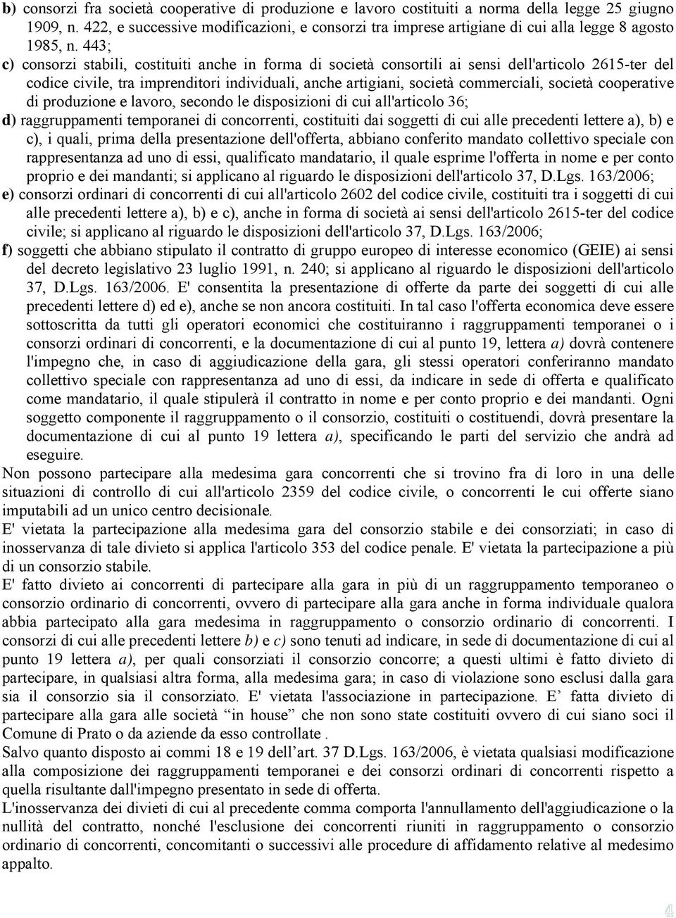 443; c) consorzi stabili, costituiti anche in forma di società consortili ai sensi dell'articolo 2615-ter del codice civile, tra imprenditori individuali, anche artigiani, società commerciali,