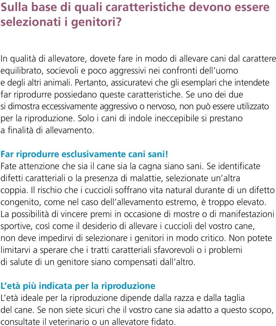 Pertanto, assicuratevi che gli esemplari che intendete far riprodurre possiedano queste caratteristiche.