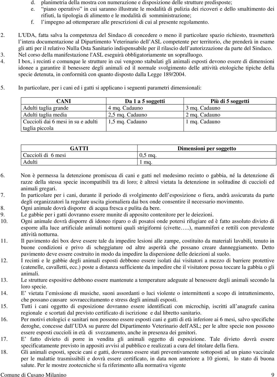 l impegno ad ottemperare alle prescrizioni di cui al presente regolamento. 2.