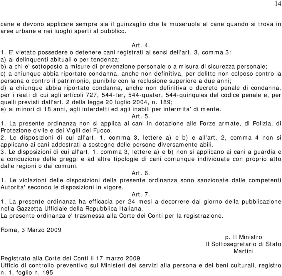 3, comma 3: a) ai delinquenti abituali o per tendenza; b) a chi e' sottoposto a misure di prevenzione personale o a misura di sicurezza personale; c) a chiunque abbia riportato condanna, anche non