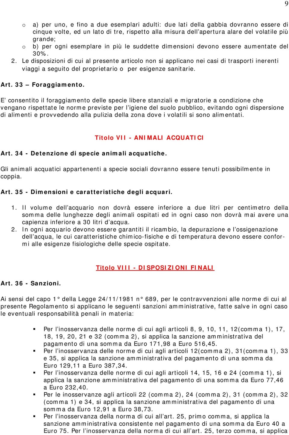 Le disposizioni di cui al presente articolo non si applicano nei casi di trasporti inerenti viaggi a seguito del proprietario o per esigenze sanitarie. Art. 33 Foraggiamento.